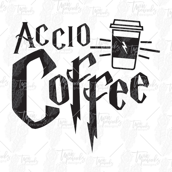 Download Accio Coffee Wizarding Coffee Lover Cut File Png Svg Jpg Etsy