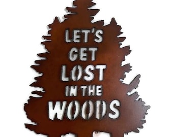 PINETREE SHAPE Lets get lost in the Woods Sign made of Rusty Rusted Rustic Recycled Metal