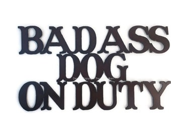 BAD ASS DOG on Duty Sign made of Rustic Rusty Rusted Recycled Metal