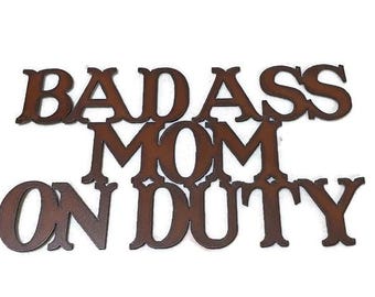BAD ASS MOM on Duty Sign made of Rustic Rusty Rusted Recycled Metal