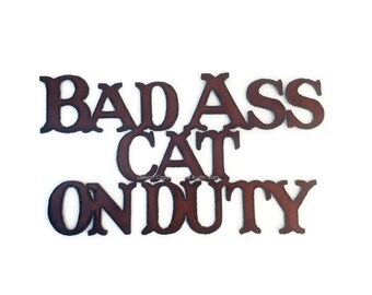 BAD ASS CAT on Duty Gate Rustic Sign made of Rustic Rusty Rusted Recycled Metal