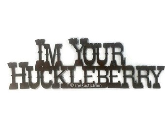 I'M YOUR HUCKLEBERRY Rustic Sign made of Rustic Rusty Rusted Recycled Metal