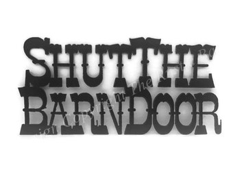 SHUT THE BARN Door Sign made of Rustic Rusty Rusted Recycled Metal