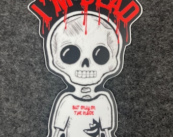 I&#39;M DEAD—But Only on the Inside - Cute vinyl sticker for you to slap onto your stuff - little skeleton with funny existential crisis