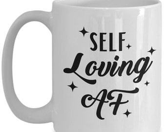 Self love af, funny birthday mug gift, women's empowerment, self love, funny coffee cup gift