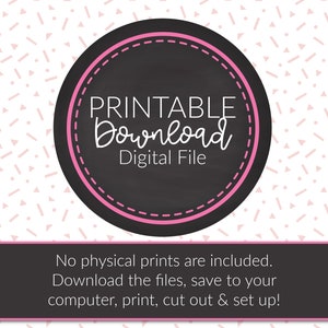 May include: A black circle with a pink border and white text that says "PRINTABLE Download Digital File". The circle is on a white background with a pink and white confetti pattern. The text below the circle says "No physical prints are included. Download the files, save to your computer, print, cut out & set up!"