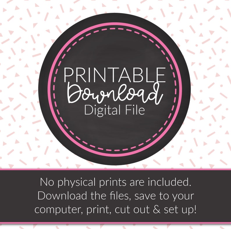 May include: A black circle with a pink border and white text that says "PRINTABLE Download Digital File". The circle is on a white background with a pink and white confetti pattern. The text below the circle says "No physical prints are included. Download the files, save to your computer, print, cut out & set up!"