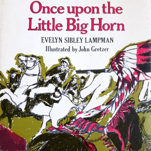 Vintage history: Once Upon the Little Big Horn by Evelyn Sibley Lampman, 1st Ed, 1st Pr., 1971