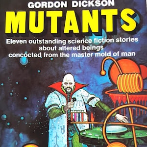 May include: A book cover with a yellow title "MUTANTS" by Gordon Dickson. The cover features a man in a white robe with a red collar, holding a test tube. He is standing in front of a science fiction-themed machine with a red and orange color scheme.