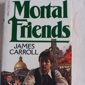 Vintage dramatic fiction: Mortal Friends by James Carroll, 1st Ed. 3rd Printing, 1979