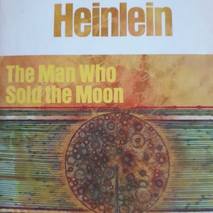 Vintage SciFi: The Man Who Sold The Moon by Robert Heinlein (1951), 197?