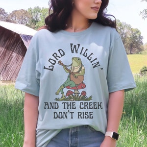 Lord Willin&#39; and the creek don&#39;t rise, cottagecore, western graphic tee, Bella + Canvas 3001