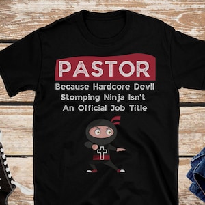 Pastor Shirt, Preacher Gifts, Gift for Pastor, Minister Tshirt, Pastor Because Hardcore Devil Stomping Ninja Isn&#39;t An Official Job Title