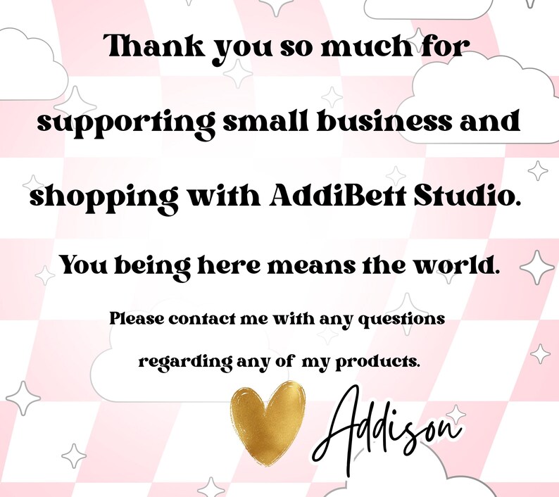 May include: A pink and white checkered background with text that reads "Thank you so much for supporting small business and shopping with AddiBett Studio." A gold heart and the name "Addison" are also featured.
