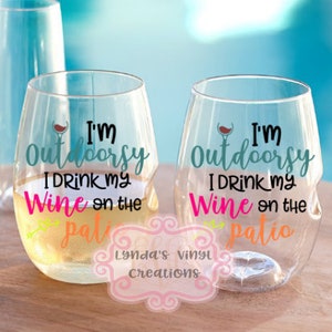 I&#39;m Outdoorsy I drink Wine on the Patio Shatterproof wine glass//12oz Govino
