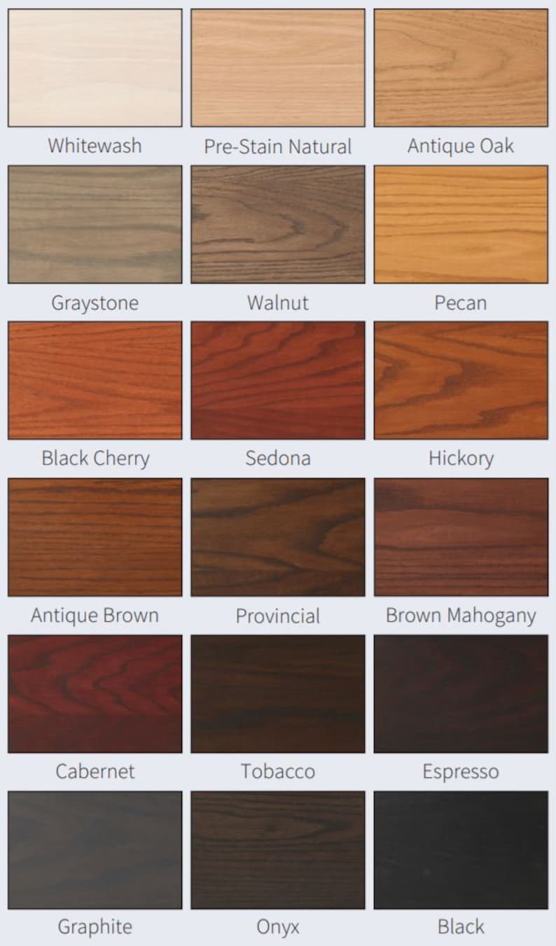 May include: A chart of 15 wood stain colors, including Whitewash, Pre-Stain Natural, Antique Oak, Graystone, Walnut, Pecan, Black Cherry, Sedona, Hickory, Antique Brown, Provincial, Brown Mahogany, Cabernet, Tobacco, Espresso, Graphite, Onyx, and Black.