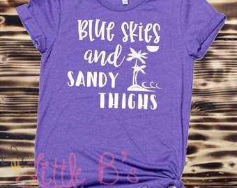 Beach Shirt | Blue Skies and Sandy Thighs | Vacation Shirt | Summer Shirt | Beach Tank Top | Summer Tank Top