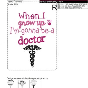 May include: An embroidered design that reads "When I grow up I'm gonna be a doctor" in dark fuchsia thread. The design includes a paw print and a medical symbol. The design is 4.44 x 5.66 inches.