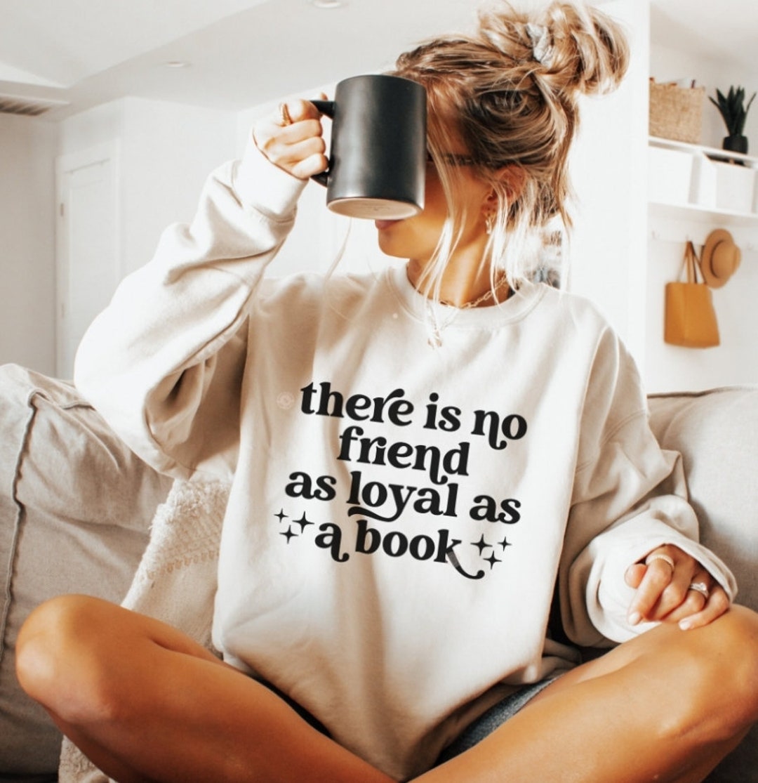 There is No Friend as Loyal as a Book Sweatshirt - Etsy
