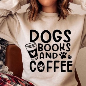 Dogs, Books, and Coffee sweatshirt