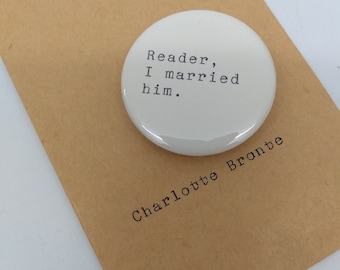 Jane Eyre Quote Pin Badge - Charlotte Brontë - Reader I Married Him - Individually Typed on old Typewriter