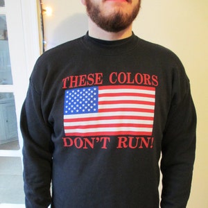 Vintage Black American Flag Crewneck Sweatshirt- &quot;These Colors Don&#39;t Run!&quot;