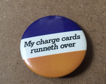 Vintage Pinback Button- my Charge Cards Runneth Over- Funny Vintage Collector Button Pin