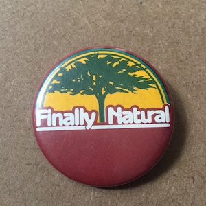 Vintage Pinback Button- Finally Natural tree nature- Funny Vintage Collector Button Pin