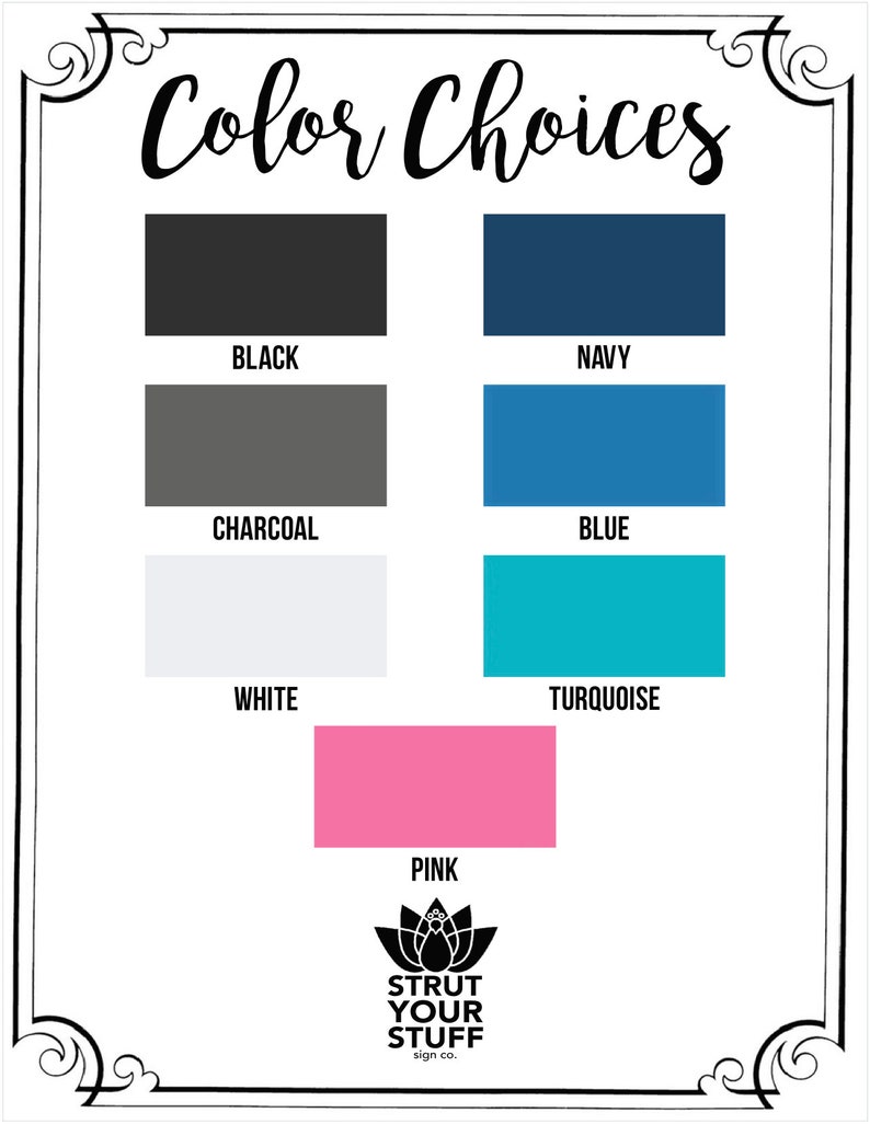 May include: Color choices chart with six color swatches: black, navy, charcoal, blue, white, and turquoise. A pink color swatch is below the others. The chart has the text "Color Choices" at the top and "Strut Your Stuff sign co." at the bottom.