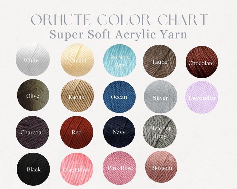 May include: Color chart of Ornate Super Soft Acrylic Yarn. The chart displays 18 yarn colors, including white, cream, robin's egg, taupe, chocolate, olive, khaki, ocean, silver, lavender, charcoal, red, navy, heather grey, black, coral pink, pink rose, and blossom.