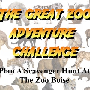May include: A promotional graphic for a zoo scavenger hunt. The text "THE GREAT ZOO ADVENTURE CHALLENGE" is in large, yellow and black letters. Various zoo animals are in the background, and the text "Plan A Scavenger Hunt At The Zoo Boise" is at the bottom.