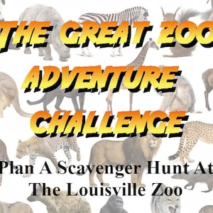 May include: A promotional graphic for "The Great Zoo Adventure Challenge" featuring various zoo animals. The text is in yellow and black, with the phrase "Plan A Scavenger Hunt At The Louisville Zoo" at the bottom.