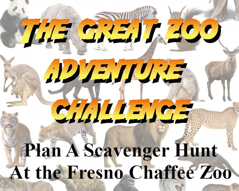 May include: An image with the text "THE GREAT ZOO ADVENTURE CHALLENGE" in yellow and black, with various zoo animals in the background. The text "Plan A Scavenger Hunt At the Fresno Chaffee Zoo" is also present.