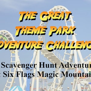 Peut inclure: L'image présente le texte "THE GREAT THEME PARK ADVENTURE CHALLENGE" en jaune et orange, sur fond de ciel bleu et de montagnes russes. On peut également lire "A Scavenger Hunt Adventure at Six Flags Magic Mountain."