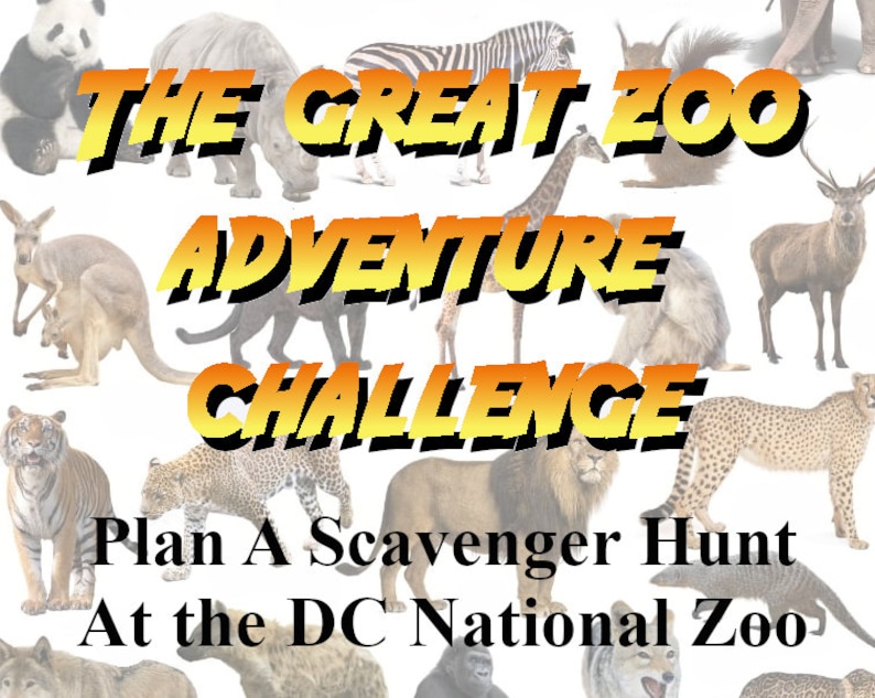 May include: An image promoting a zoo scavenger hunt. The text "THE GREAT ZOO ADVENTURE CHALLENGE" is displayed in large, yellow and orange letters. The text "Plan A Scavenger Hunt At the DC National Zoo" is also visible, with various zoo animals in the background.