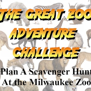 May include: A promotional image for a zoo scavenger hunt. The text "THE GREAT ZOO ADVENTURE CHALLENGE" is displayed in large, yellow and orange letters. The text "Plan A Scavenger Hunt At the Milwaukee Zoo" is also visible. Various zoo animals are in the background.