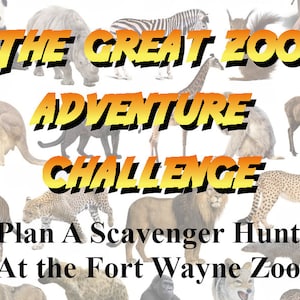 May include: A promotional image for a zoo scavenger hunt. The text "The Great Zoo Adventure Challenge" is displayed in yellow and orange, with various zoo animals in the background. The text "Plan A Scavenger Hunt At the Fort Wayne Zoo" is also included.