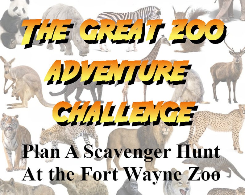 May include: A promotional image for a zoo scavenger hunt. The text "The Great Zoo Adventure Challenge" is displayed in yellow and orange, with various zoo animals in the background. The text "Plan A Scavenger Hunt At the Fort Wayne Zoo" is also included.