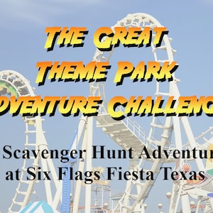 May include: Image features a roller coaster with the text "THE GREAT THEME PARK ADVENTURE CHALLENGE" in yellow and orange. Below, it reads "A Scavenger Hunt Adventure at Six Flags Fiesta Texas."