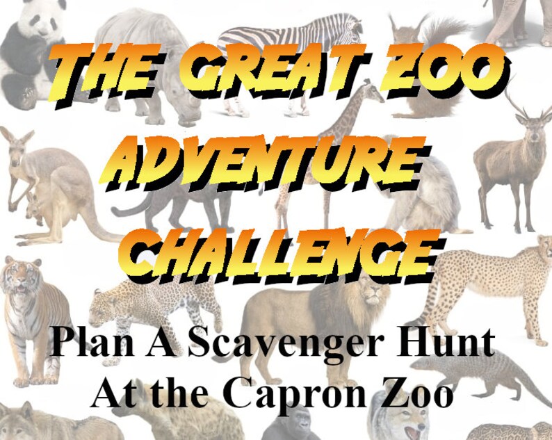 May include: A promotional image for a zoo scavenger hunt. The text reads "The Great Zoo Adventure Challenge" in yellow and orange. Various zoo animals are pictured, including a panda, zebra, giraffe, and cheetah. The text "Plan A Scavenger Hunt At the Capron Zoo" is also included.