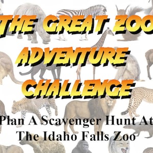 May include: A promotional graphic for "The Great Zoo Adventure Challenge" featuring various zoo animals. The text is in yellow and orange, with a black outline. The bottom of the graphic reads "Plan A Scavenger Hunt At The Idaho Falls Zoo."
