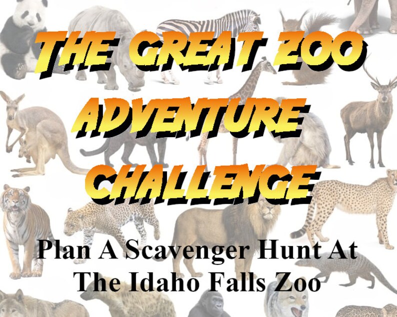 May include: A promotional graphic for "The Great Zoo Adventure Challenge" featuring various zoo animals. The text is in yellow and orange, with a black outline. The bottom of the graphic reads "Plan A Scavenger Hunt At The Idaho Falls Zoo."