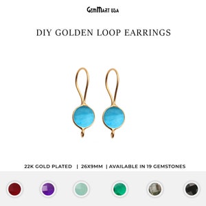 May include: DIY golden loop earrings with a turquoise gemstone. 22K gold plated, 26x9mm. Available in 19 gemstones.