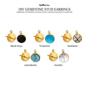 May include: Five pairs of DIY gemstone stud earrings, each with a different gemstone: black onyx, turquoise, rutilated quartz, labradorite, and howlite. The earrings are 16mm x 13mm and are 22k gold plated.