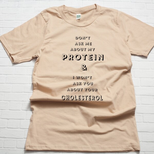 Vegan Protein T-shirt Unisex Organic Cotton Distressed  - Don't Ask Me About My Protein and I Won't Ask You About Your Cholesterol