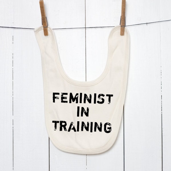 Feminist In Training Organic Cotton Baby Bib Screen Printed with Nontoxic Waterbased Ink on Natural, Green, Pink, or Blue Infant Bib