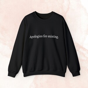 Apologies for Existing Crewneck Sweatshirt