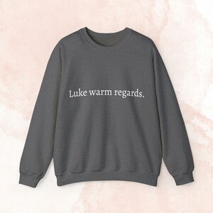 Luke Warm Regards Crewneck Sweatshirt