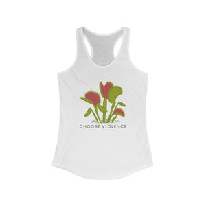 May include: White racerback tank top featuring a graphic of Venus flytraps in green and red, with the text "CHOOSE VIOLENCE" in a sans-serif font below the image. The tank top has a scoop neck and a racerback design.