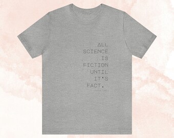 事実になるまではすべての科学はフィクションである T シャツ